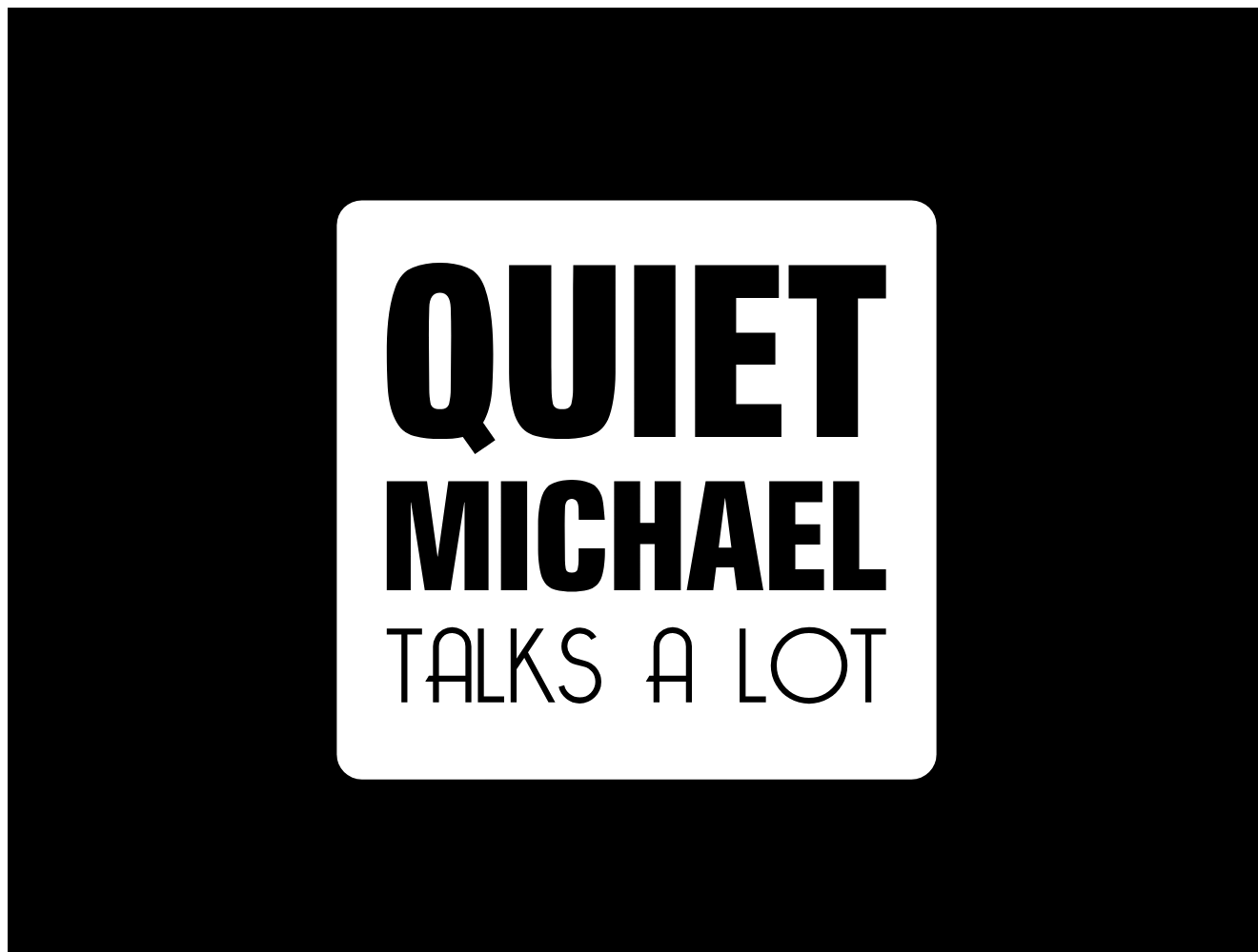 Quiet Michael Talks A Lot